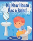 My New House Has a Bidet!: Educational Bidet Guide for Children By Father Bidet Cover Image