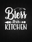 Bless this kitchen: Recipe Notebook to Write In Favorite Recipes - Best Gift for your MOM - Cookbook For Writing Recipes - Recipes and Not Cover Image
