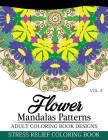Flower Mandalas Patterns Adult Coloring Book Designs Volume 3: Stress Relief Coloring Book Cover Image