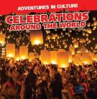 Celebrations Around the World (Adventures in Culture) By Charles Murphy Cover Image