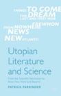 Utopian Literature and Science: From the Scientific Revolution to Brave New World and Beyond By Patrick Parrinder Cover Image