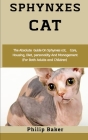 Sphynxes Cat: The absolute guide on sphynxes cat, care, housing, diet, personality and management (for both adults and children) By Philip Baker Cover Image