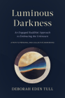 Luminous Darkness: An Engaged Buddhist Approach to Embracing the Unknown By Deborah Eden Tull Cover Image