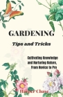 Gardening Tips and Tricks: Cultivating Knowledge and Nurturing Nature, From Novice to Pro By Harper Chase Cover Image