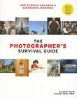 The Photographer's Survival Guide: How to Build and Grow a Successful Business Cover Image