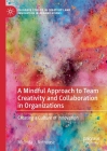 A Mindful Approach to Team Creativity and Collaboration in Organizations: Creating a Culture of Innovation By Melinda J. Rothouse Cover Image