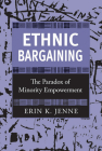 Ethnic Bargaining: The Paradox of Minority Empowerment By Erin K. Jenne Cover Image