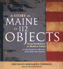 A Story of Maine in 112 Objects: From Prehistory to Modern Times Cover Image