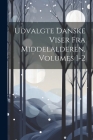 Udvalgte Danske Viser Fra Middelalderen, Volumes 1-2 By Anonymous Cover Image
