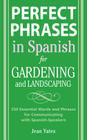 Perfect Phrases in Spanish for Gardening and Landscaping: 500 + Essential Words and Phrases for Communicating with Spanish-Speakers Cover Image