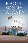Raoul 'Sonny' Balcaen: My exciting true-life story in motor racing from Top-Fuel drag-racing pioneer to Jim Hall, Reventlow Scarab, Carroll Shelby and beyond By Pete Lyons, Jill Amadio Cover Image