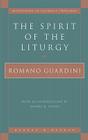 The Spirit of the Liturgy (Milestones in Catholic Theology) By Romano Guardini Cover Image