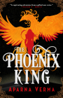 The Phoenix King (The Ravence Trilogy #1) By Aparna Verma Cover Image