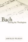 Bach Among the Theologians By Jaroslav Pelikan Cover Image