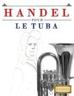 Handel pour le Tuba: 10 pièces faciles pour le Tuba débutant livre By Easy Classical Masterworks Cover Image