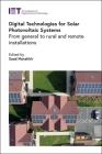 Digital Technologies for Solar Photovoltaic Systems: From General to Rural and Remote Installations (Energy Engineering) By Saad Motahhir (Editor) Cover Image