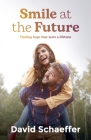 Smile at the Future: Finding hope that lasts a lifetime Cover Image