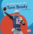 Football Superstar Tom Brady By Jon M. Fishman Cover Image