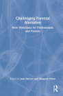 Challenging Parental Alienation: New Directions for Professionals and Parents Cover Image