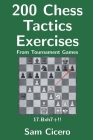 200 Chess Tactics Exercises From Tournament Games By Sam Cicero Cover Image