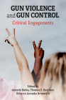 Gun Violence and Gun Control: Critical Engagements By Thomas Harrison (Editor), Rebecca Jaremko Bromwich (Editor), Annette Bailey (Editor) Cover Image