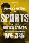 A People's History of Sports in the United States: 250 Years of Politics, Protest, People, and Play (New Press People's History) By Dave Zirin Cover Image