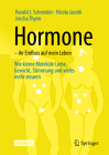 Hormone - Ihr Einfluss Auf Mein Leben: Wie Kleine Moleküle Liebe, Gewicht, Stimmung Und Vieles Mehr Steuern By Harald J. Schneider, Nicola Jacobi, Joscha Thyen Cover Image
