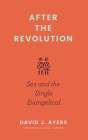 After the Revolution: Sex and the Single Evangelical Cover Image