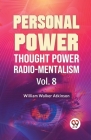 Personal Power Thought Power Radio.Mentalism Vol. 8 By William Walker Atkinson Cover Image