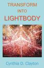 Transform Into Lightbody By Cynthia D. Clayton Cover Image