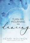 Turn My Mourning Into Dancing: Finding Hope During Hard Times By Henri Nouwen Cover Image
