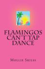 Flamingos Can't Tap Dance By Mollie Skilss Cover Image
