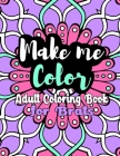 Make Me Color: Adult Coloring Book for Brats By Letti Lustcraft Cover Image