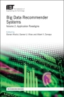 Big Data Recommender Systems: Application Paradigms (Computing and Networks) By Osman Khalid (Editor), Samee U. Khan (Editor), Albert Y. Zomaya (Editor) Cover Image