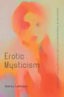 Erotic Mysticism: Subversion and Transcendence in Latin American Modernista Prose (North Carolina Studies in the Romance Languages and Literatu #310) By Nancy Lagreca Cover Image