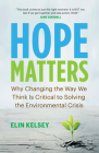 Hope Matters: Why Changing the Way We Think Is Critical to Solving the Environmental Crisis By Elin Kelsey Cover Image