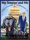 My Senator and Me: A Dog's Eye View of Washington, D.C.: A Dog's Eye View Of Washington, D.C. By Edward Kennedy, David Small (Illustrator) Cover Image