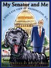 My Senator and Me: A Dog's Eye View of Washington, D.C.: A Dog's Eye View Of Washington, D.C. Cover Image