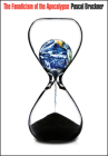 The Fanaticism of the Apocalypse: Save the Earth, Punish Human Beings By Pascal Bruckner, Steven Rendall (Translator) Cover Image