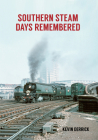 Southern Steam Days Remembered By Kevin Derrick Cover Image