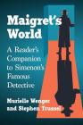 Maigret's World: A Reader's Companion to Simenon's Famous Detective By Murielle Wenger, Stephen Trussel Cover Image