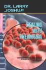 Dealing with Pneumonia: Understanding Pneumonia: Causes, Symptoms, and Treatment By Larry Joshua Cover Image