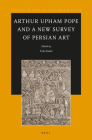 Arthur Upham Pope and a New Survey of Persian Art (Studies in Persian Cultural History #10) By Yuka Kadoi (Editor) Cover Image