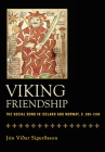 Viking Friendship: The Social Bond in Iceland and Norway, C. 900-1300 Cover Image