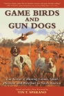 Game Birds and Gun Dogs: True Stories of Hunting Grouse, Quail, Pheasant, and Waterfowl in North America By Vin T. Sparano, Joseph B. Healy Cover Image
