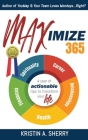 Maximize 365: A Year of Actionable Tips to Transform Your Life By Kristin A. Sherry, Tristan Hedge (Engineer) Cover Image