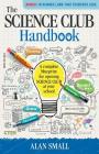 The Science Club Handbook: The Complete Blueprint for Opening Science Club at Your School Cover Image