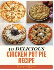 Chicken Pot Pie Recipe: 50 Delicious of Chicken Pot Pie Recipe Cover Image