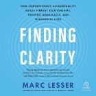 Finding Clarity: How Compassionate Accountability Builds Vibrant Relationships, Thriving Workplaces, and Meaningful Lives By Marc Lesser, Christopher P. Brown (Read by) Cover Image