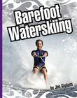 Barefoot Waterskiing (Extreme Sports (Child's World)) By Jim Gigliotti Cover Image